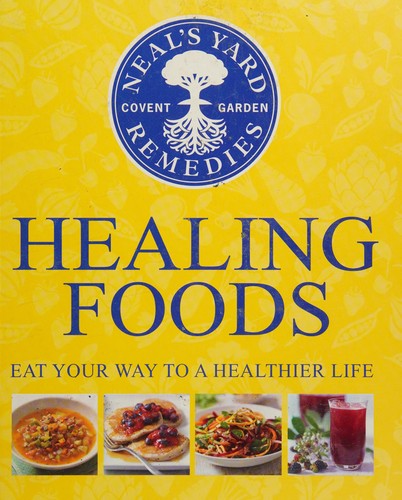Neal’s Yard Remedies Healing Foods by Susannah Steel – Eat Your Way to a Healthier Life