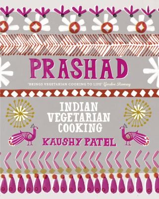 Vegetarian Indian Cooking: Prashad by Kaushy Patel