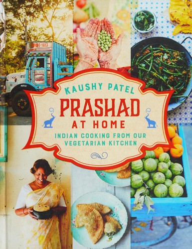 Prashad At Home: Everyday Indian Cooking from our Vegetarian Kitchen by Kaushy Patel