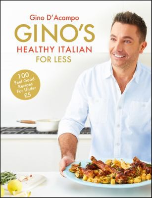 Gino’s Healthy Italian for Less by Gino D’Acampo – 100 Affordable Family Recipes