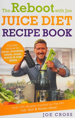 The Reboot with Joe Juice Diet Recipe Book: Over 100 recipes inspired by the film Fat, Sick & Nearly Dead