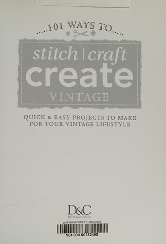 101 Ways to Stitch, Craft, Create Vintage: Quick & Easy Projects to Make for Your Vintage Lifestyle