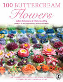 100 Buttercream Flowers -  The Complete Step-by-step Guide To Piping Flowers In Buttercream Icing