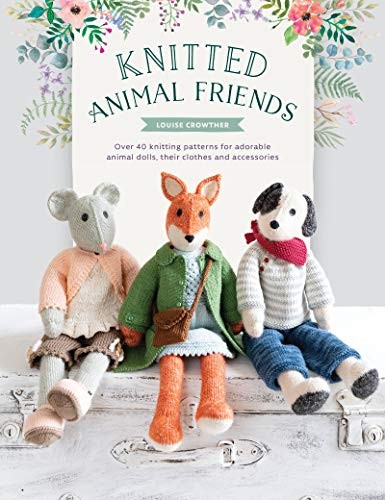 Knitted Animal Friends: Over 40 knitting patterns for adorable animal dolls, their clothes and accessories (Paperback Book)