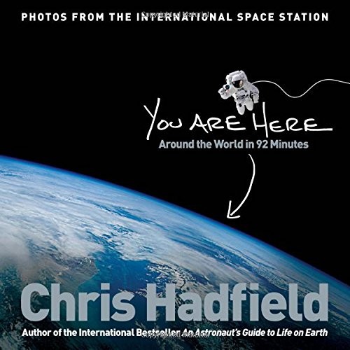 You Are Here by Chris Hadfield – Around the World in 92 Minutes Space Photography Book
