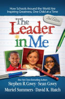 The Leader in Me: How Schools and Parents Around the World are Inspiring Greatness, One Child at a Time by Stephen R. Covey