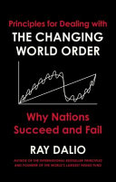 Principles for Dealing with the Changing World Order: Why Nations Succeed or Fail by Ray Dalio