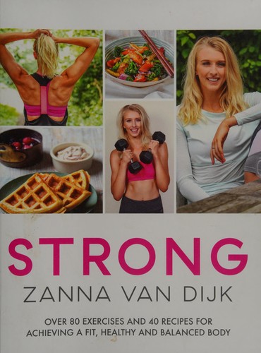 STRONG: Over 80 Exercises and 40 Recipes For Achieving A Fit, Healthy and Balanced Body