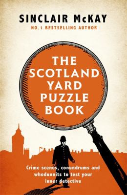The Scotland Yard Puzzle Book by Sinclair McKay Crime Scenes, Conundrums and Whodunnits to test your inner detective