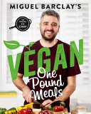 Vegan One Pound Meals: Delicious budget-friendly plant-based recipes all for One Pound per person by Miguel Barclay