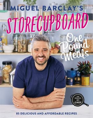 Storecupboard One Pound Meals by Miguel Barclay – 85 Easy & Affordable Recipes