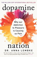Dopamine Nation: Why our Addiction to Pleasure is Causing us Pain by Dr Anna Lembke