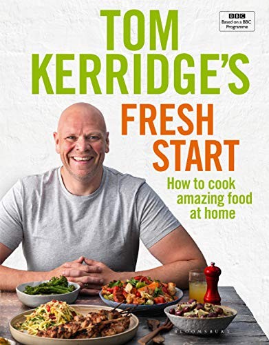Tom Kerridge's Fresh Start: Eat well every day with all the recipes from Toms BBC TV series and more by Tom Kerridge