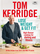 Lose Weight And Get Fit - All Of The Recipes From Toms Bbc Cookery Series