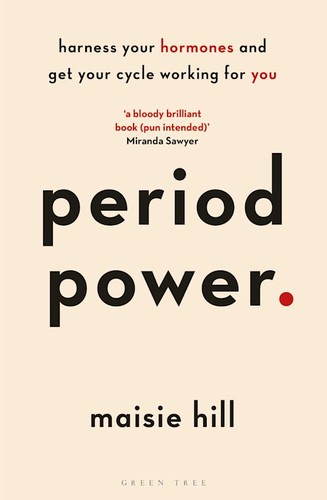 Period Power: Harness Your Hormones and Get Your Cycle Working For You by Maisie Hill
