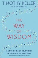 The Way of Wisdom: A Year of Daily Devotions in the Book of Proverbs (US title: God's Wisdom for Navigating Life) by Timothy Keller