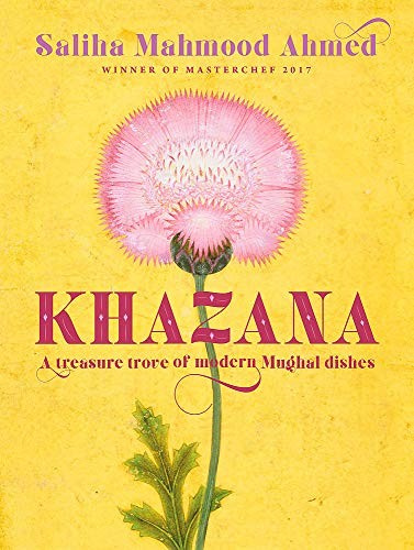 Khazana by Saliha Mahmood Ahmed – Indo-Persian Recipes Inspired by the Mughal Kitchen