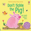 Don't Tickle The Pig! (Touchy-Feely Sound Books) by Sam Taplin