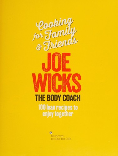 Joe Wicks Cooking For Family And Friends 100 Lean Recipes To Enjoy Together
