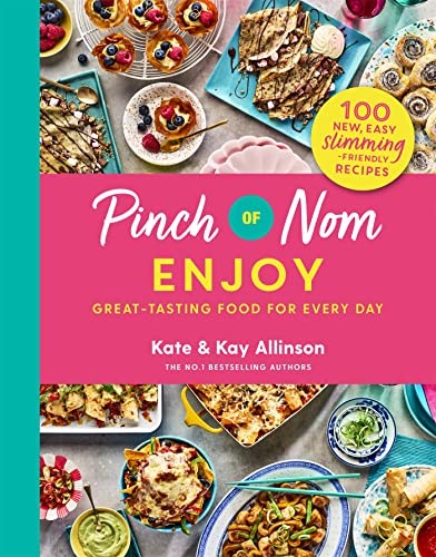 Pinch of Nom Enjoy: Great-tasting Food For Every Day by Kate & Kay Allison