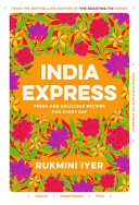 India Express: easy &amp; delicious one-tin and one-pan vegan, vegetarian &amp; pescatarian recipes by Rukmini Iyer
