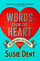 Words from the Heart: An Emotional Dictionary by Susie Dent