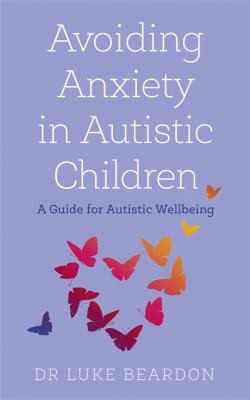 Avoiding Anxiety in Autistic Book For Children: A Guide for Autistic Wellbeing