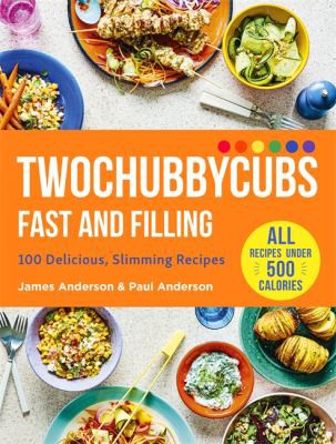 Twochubbycubs Fast and Filling: 100 Delicious Slimming Recipes by James & Paul Anderson