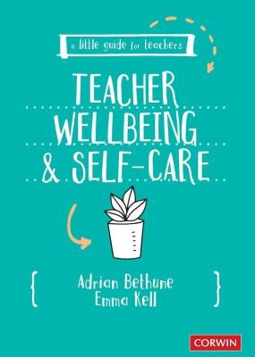 A Little Guide for Teachers: Teacher Wellbeing and Self-care (A Little Guide for Teachers)