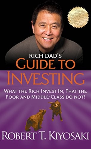 Rich Dad's Guide to Investing: What the Rich Invest in, That the Poor and the Middle Class Do Not!
