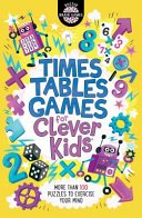Times Tables Games for Clever Kids by Dr Gareth Moore: More Than 100 Puzzles to Exercise Your Mind