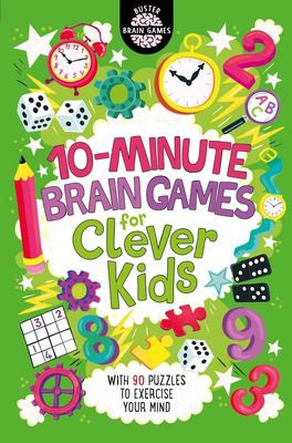 10-Minute Brain Games for Clever Kids by Dr Gareth Moore: With 90 Puzzles to Exercise Your Mind
