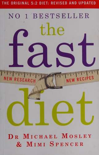 The Fast Diet: Lose Weight, Stay Healthy, Live Longer by Michael Mosley