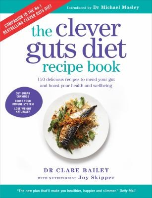 The Clever Guts Diet Recipe Book by Dr Clare Bailey