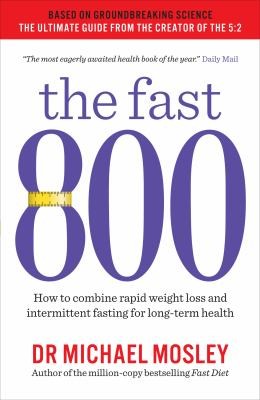 The Fast 800 by Michael Mosley – Rapid Weight Loss & Intermittent Fasting Plan