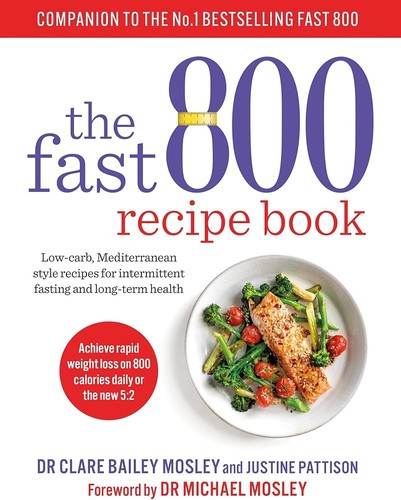 The Fast 800 Recipe Book by Dr Michael Mosley | Low-carb, Mediterranean style recipes for intermittent fasting and long-term health