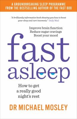 Fast Asleep: How to get a really good nights rest by Dr Michael Mosley