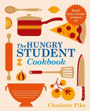 The Hungry Student Cookbook by Charlotte Pike – Easy, Budget-Friendly Recipes for Students