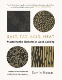 Salt, Fat, Acid, Heat: Mastering the Elements of Good Cooking by Samin Nosrat