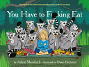 You Have to F**king Eat by Adam Mansbach – Funny Adult Parenting & Bedtime Parody Book