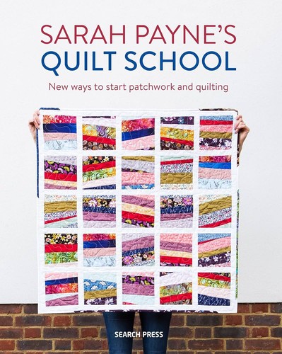 Sarah Paynes Quilt School - New Ways To Start Patchwork And Quilting