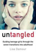 Untangled : Guiding Teenage Girls Through the Seven Transitions into Adulthood by Lisa Damour
