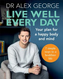 Live Well Every Day by Dr Alex George – No.1 Sunday Times Bestseller Mental Health Guide