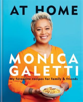 At Home: The New Cookbook From Monica Galetti of Masterchef The Professionals