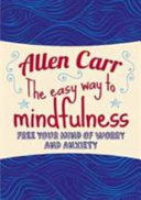 The Easy Way to Mindfulness: Free Your Mind from Worry and Anxiety: 11