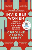 Invisible Women: the Sunday Times number one bestseller exposing the gender bias women face every day by Caroline Criado Perez