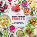Vegan Goodness: Feasts: Plant-Inspired Meals for Big and Little Gatherings: Plant-Based Meals for Big and Little Gatherings