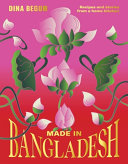Made in Bangladesh: Flavours and Memories in Six Seasons: Recipes and Stories from a Home Kitchen
