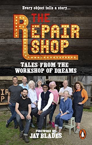 The Repair Shop: Tales from the Workshop of Dreams by Karen Farrington
