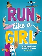 Run Like A Girl: 50 Extraordinary and Inspiring Sportswomen (Updated Edition) by Danielle Brown